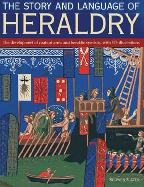 Cover of the book Story and Language of Heraldry: The development of coats of arms and heraldic symbols, with 575 illustrations